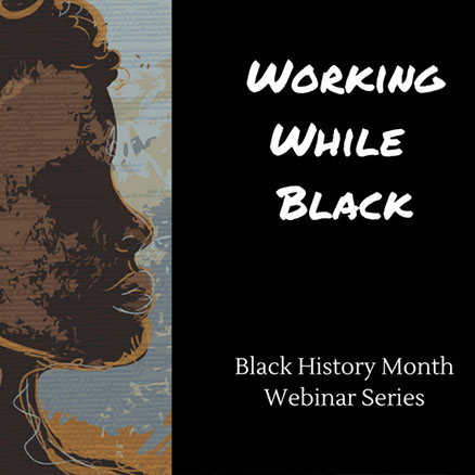 Working While Black Webinar Series